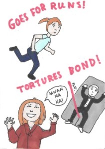 Goes for runs! Tortures Bond!